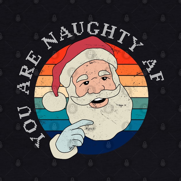 Funny Christmas Santa Claus - You Are Naughty AF by ShopBuzz